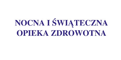 Informacja o świadczeniach nocnej oraz świątecznej opieki zdrowotnej